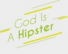 God Is A Hipster